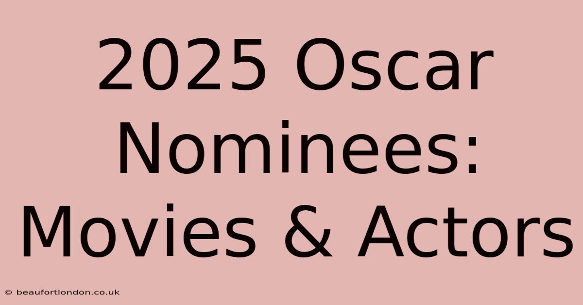 2025 Oscar Nominees: Movies & Actors