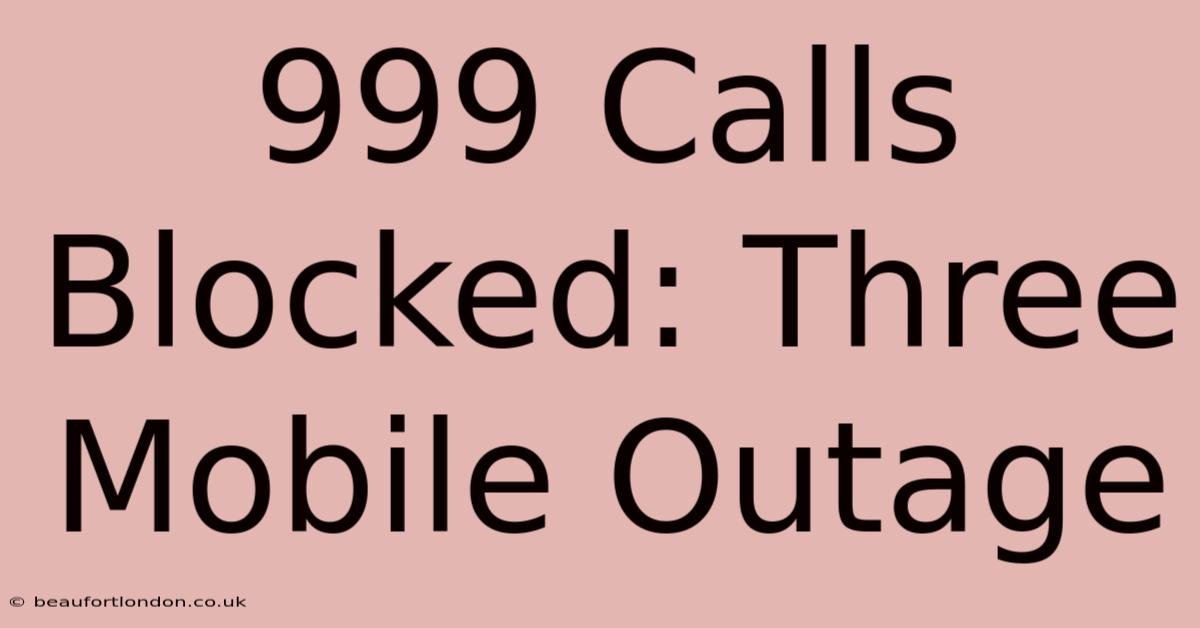 999 Calls Blocked: Three Mobile Outage