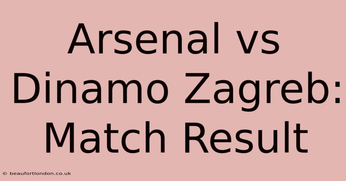 Arsenal Vs Dinamo Zagreb: Match Result