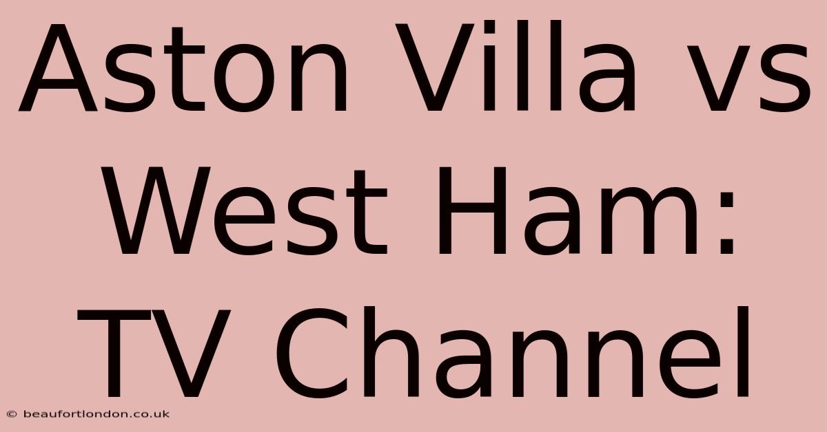 Aston Villa Vs West Ham: TV Channel