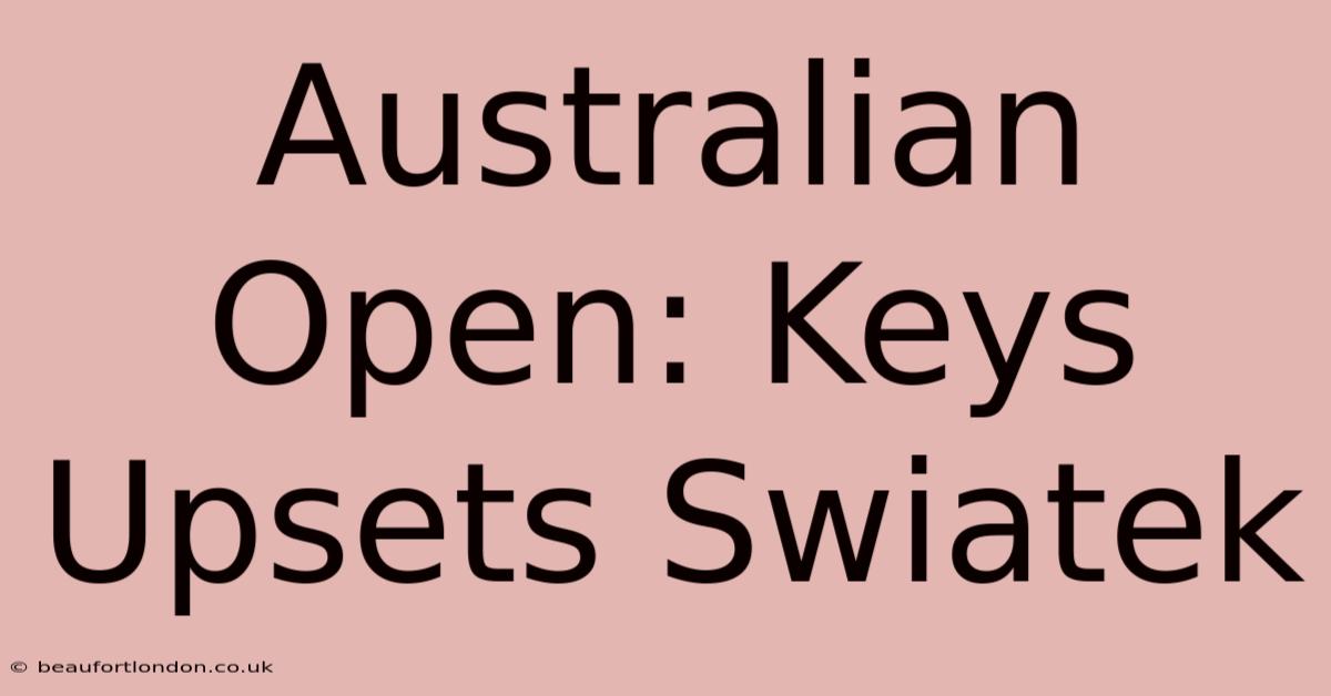 Australian Open: Keys Upsets Swiatek