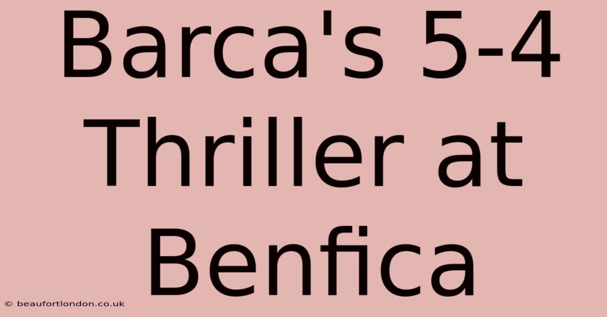 Barca's 5-4 Thriller At Benfica