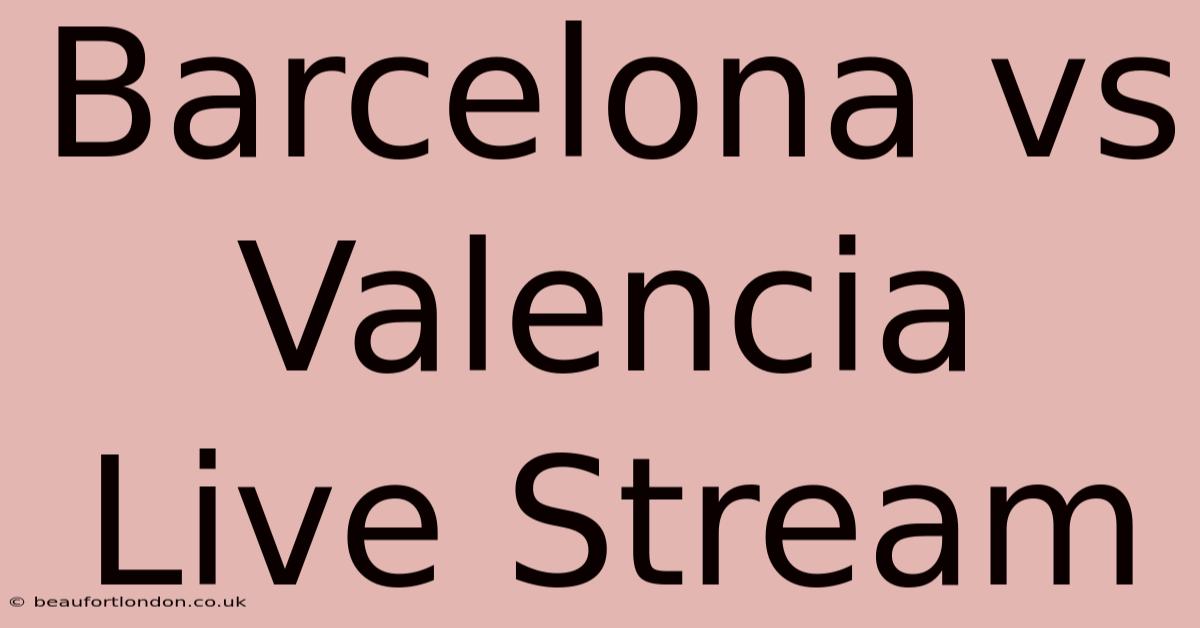 Barcelona Vs Valencia Live Stream