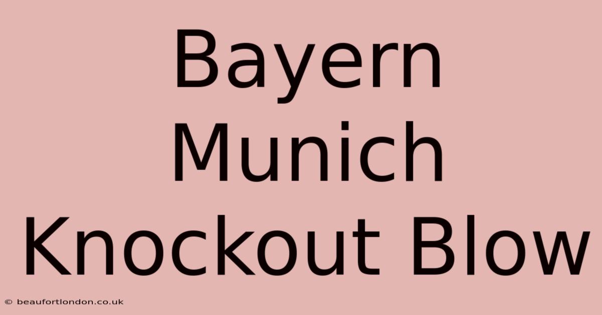 Bayern Munich Knockout Blow