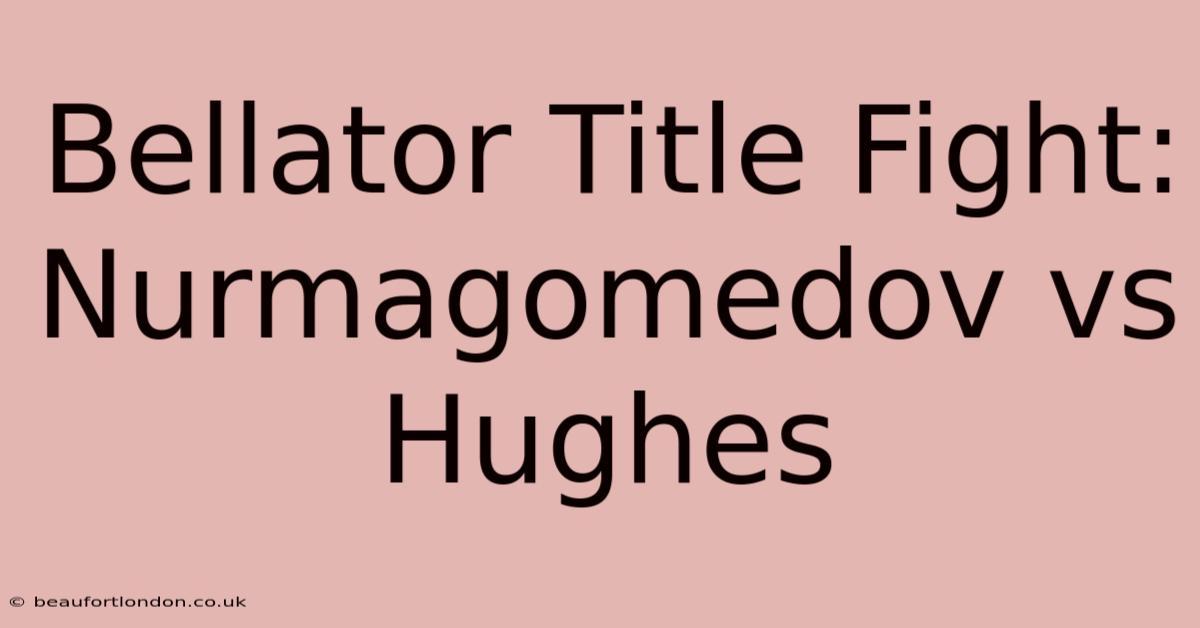 Bellator Title Fight: Nurmagomedov Vs Hughes