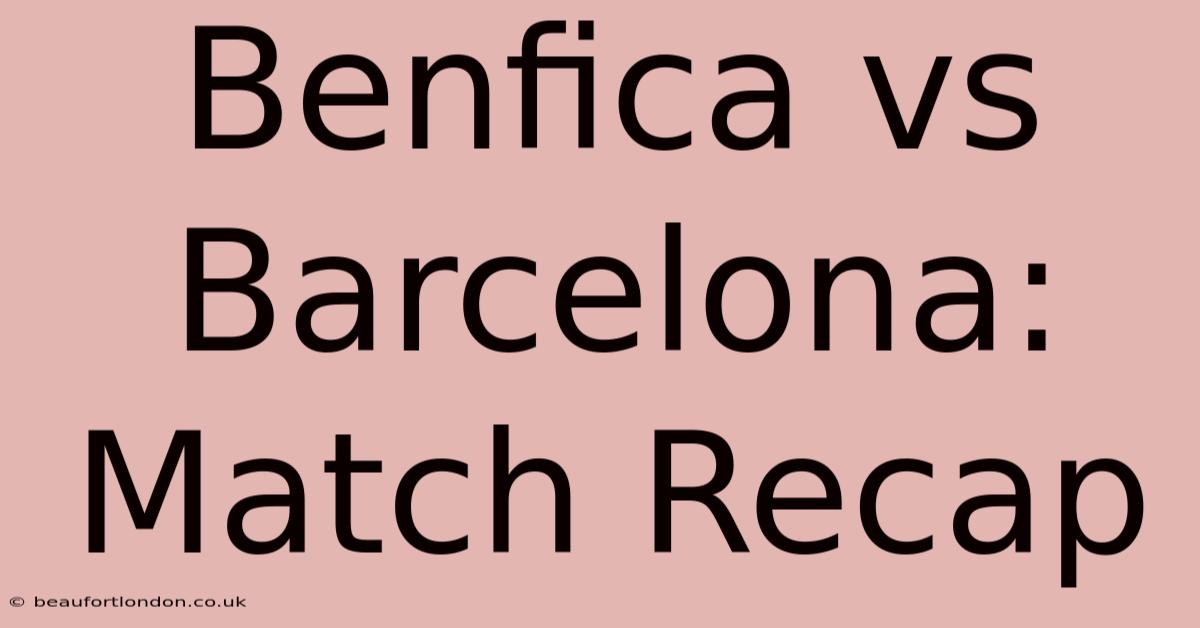 Benfica Vs Barcelona: Match Recap