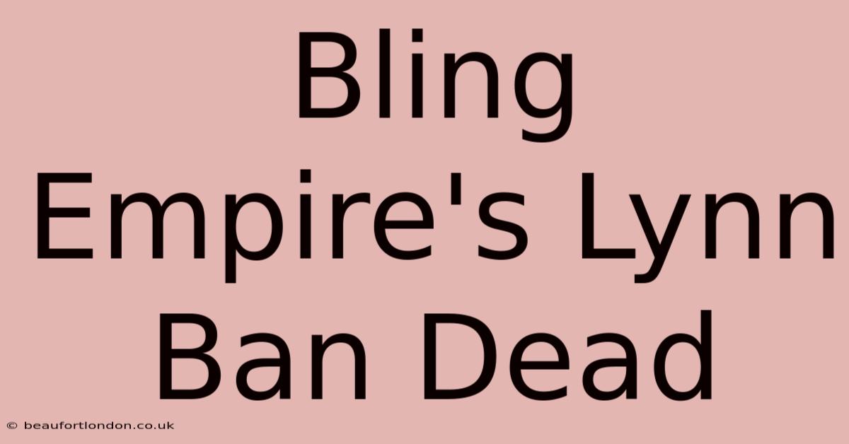 Bling Empire's Lynn Ban Dead