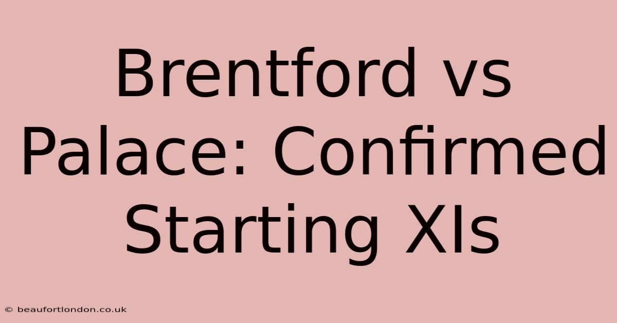 Brentford Vs Palace: Confirmed Starting XIs