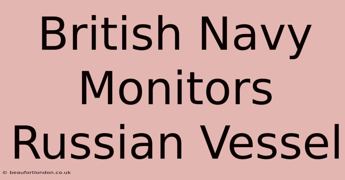 British Navy Monitors Russian Vessel