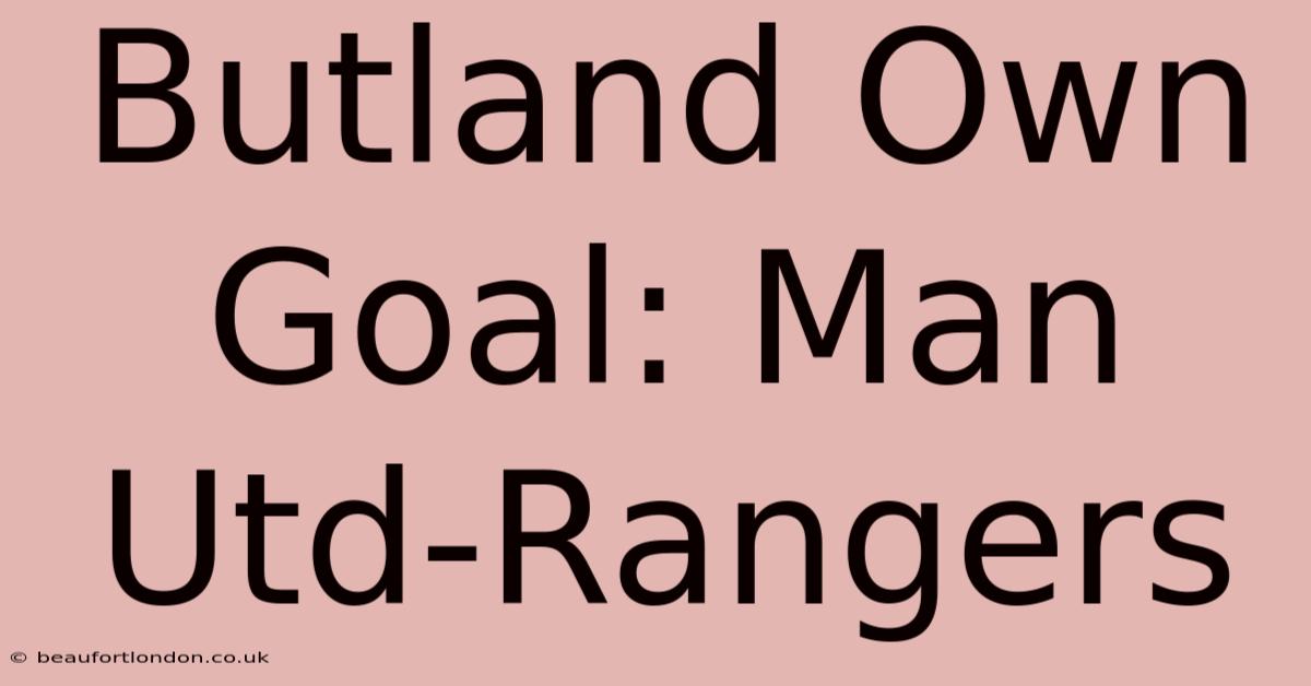 Butland Own Goal: Man Utd-Rangers