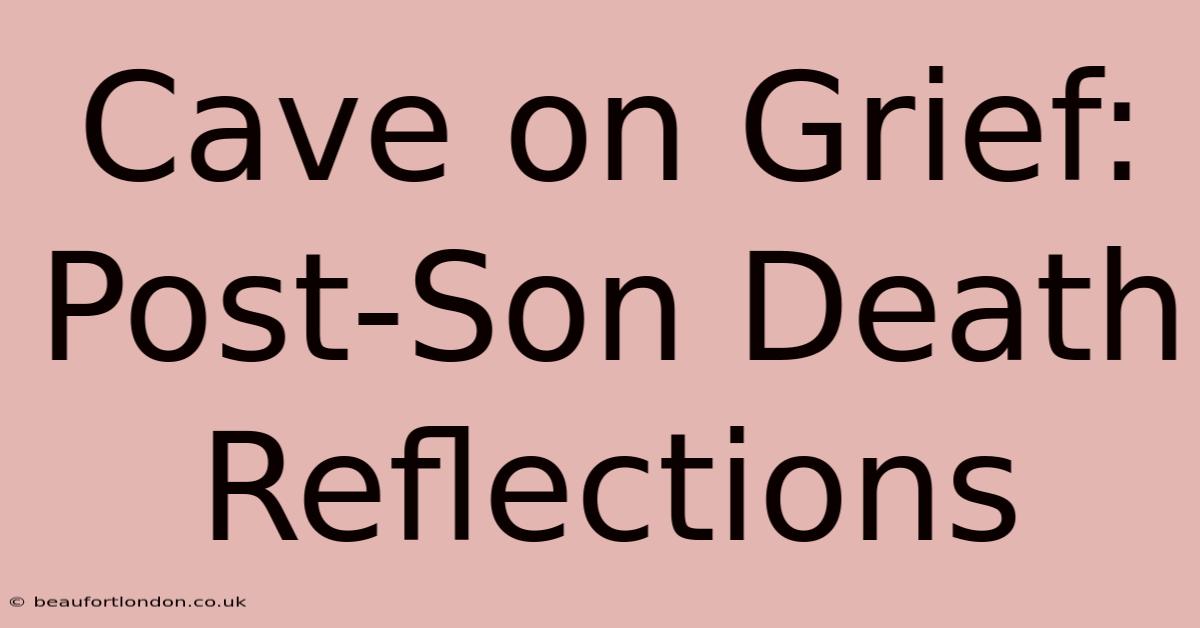 Cave On Grief: Post-Son Death Reflections