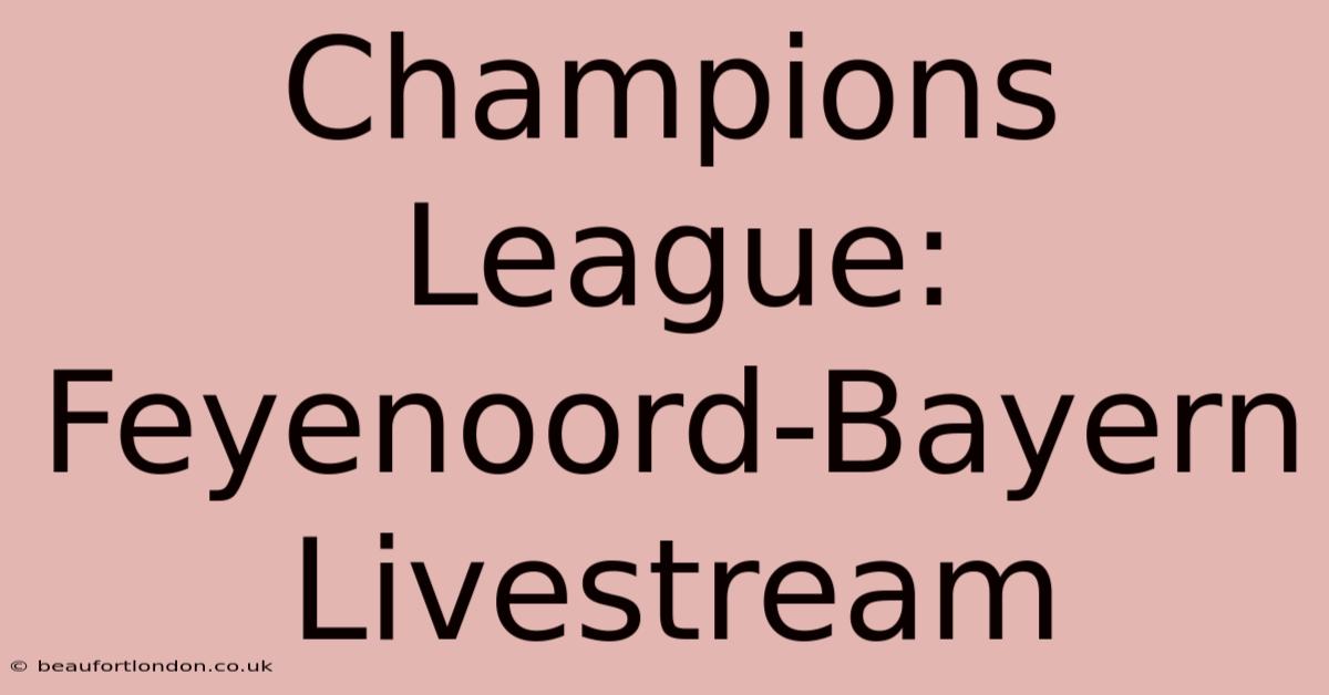 Champions League: Feyenoord-Bayern Livestream