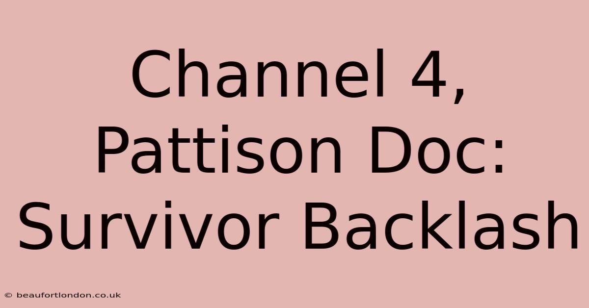 Channel 4, Pattison Doc: Survivor Backlash