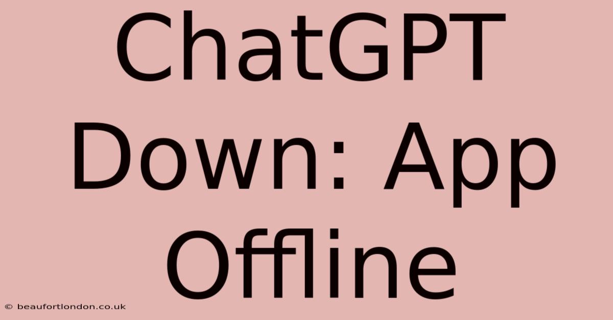 ChatGPT Down: App Offline