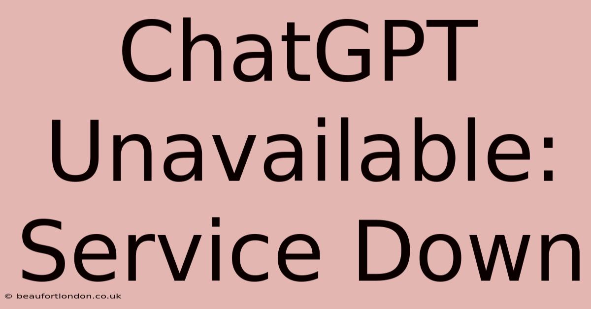 ChatGPT Unavailable: Service Down