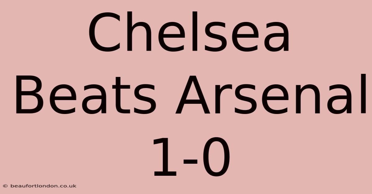 Chelsea Beats Arsenal 1-0