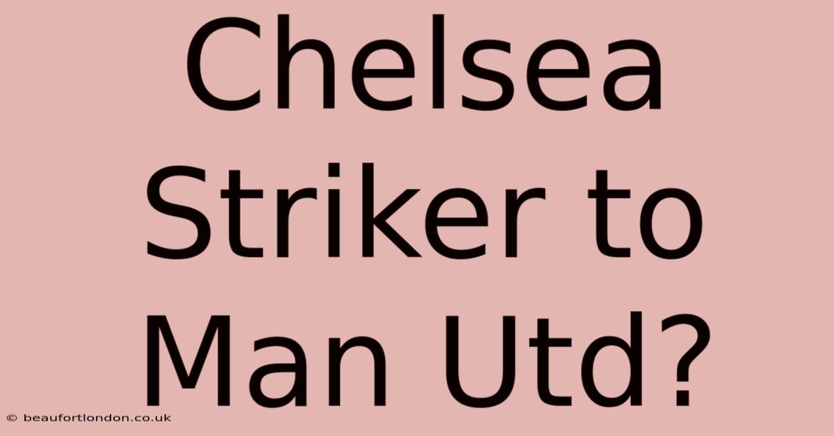 Chelsea Striker To Man Utd?