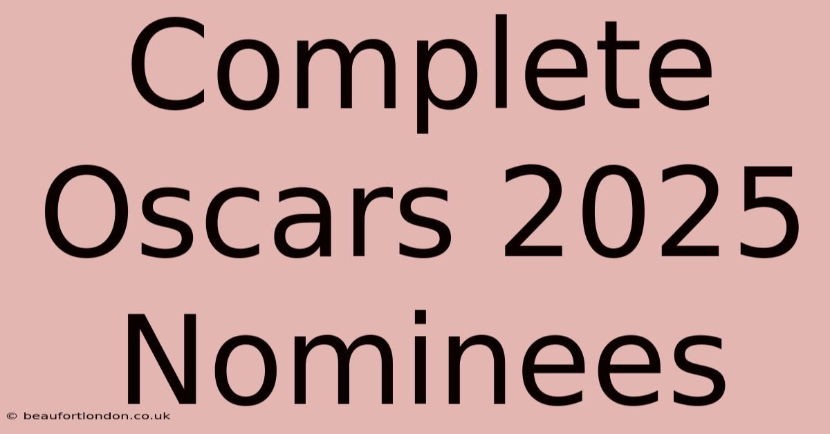 Complete Oscars 2025 Nominees