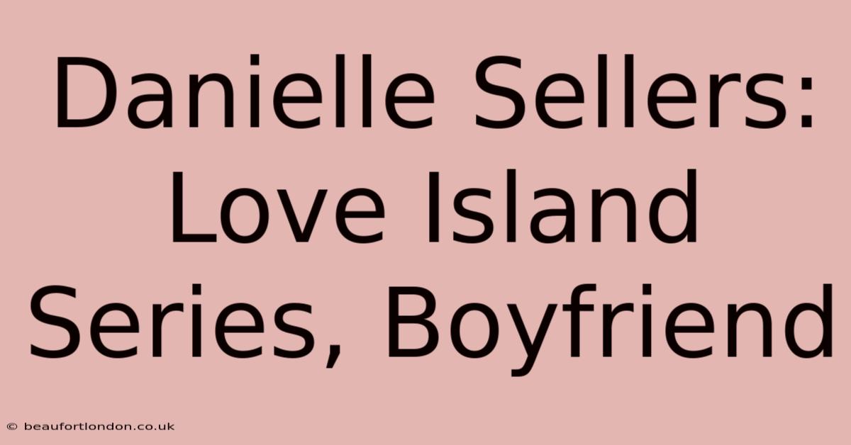 Danielle Sellers: Love Island Series, Boyfriend