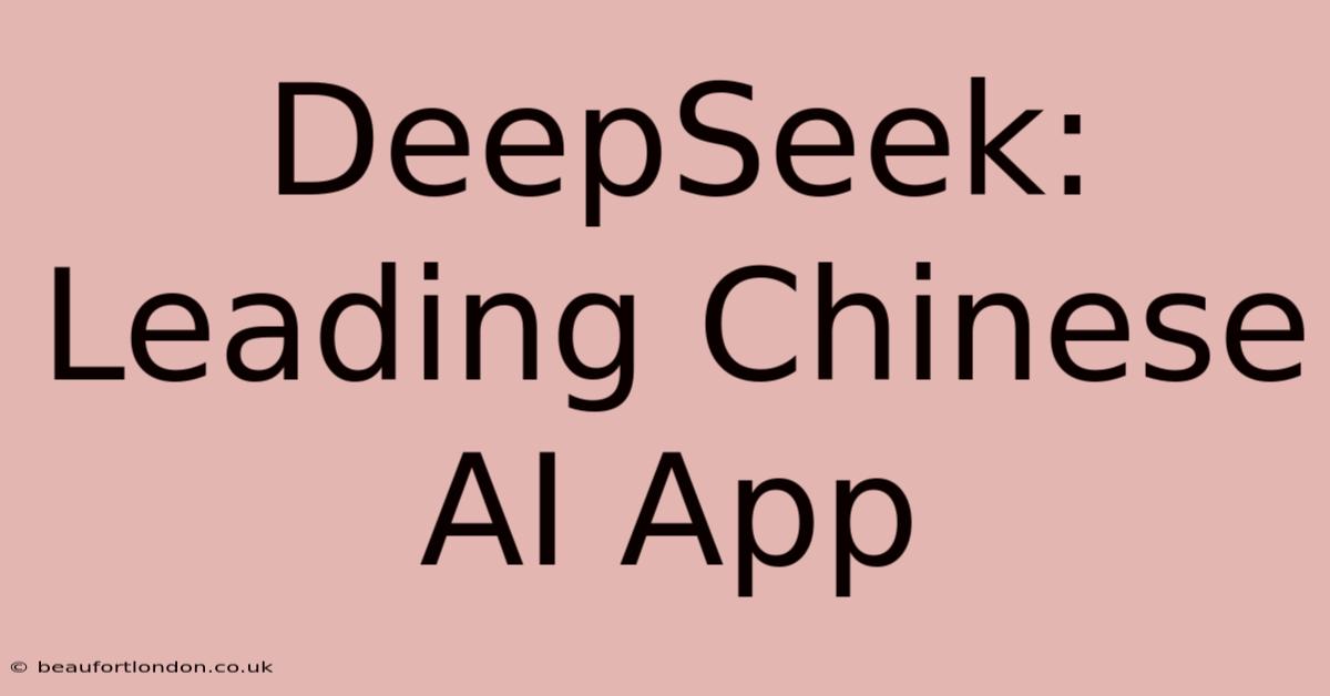 DeepSeek: Leading Chinese AI App