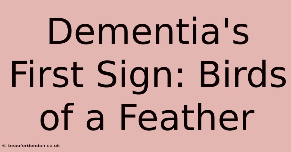 Dementia's First Sign: Birds Of A Feather