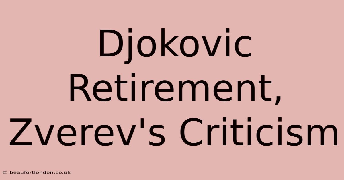 Djokovic Retirement, Zverev's Criticism