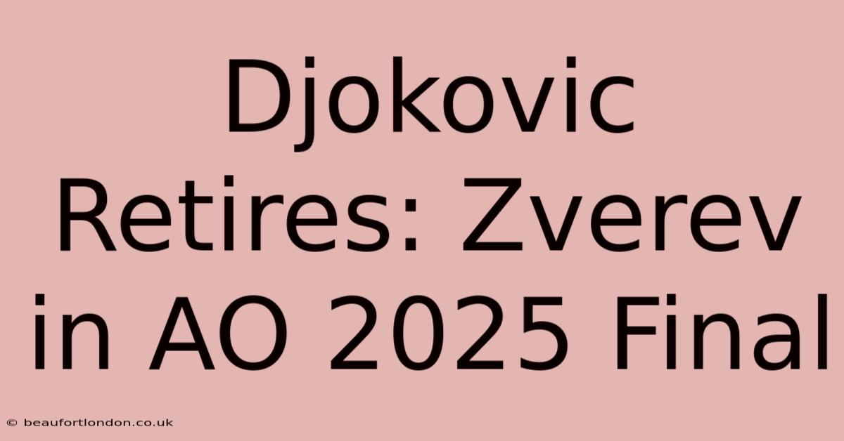 Djokovic Retires: Zverev In AO 2025 Final