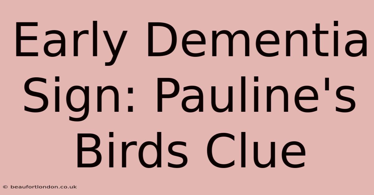 Early Dementia Sign: Pauline's Birds Clue