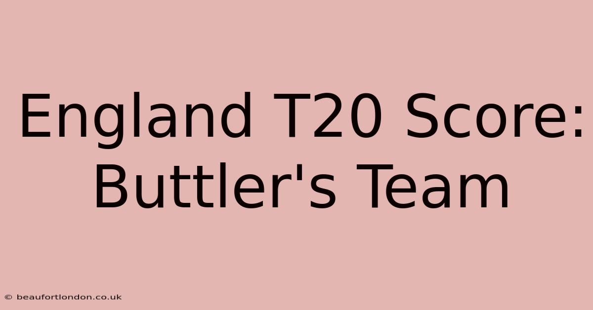 England T20 Score: Buttler's Team