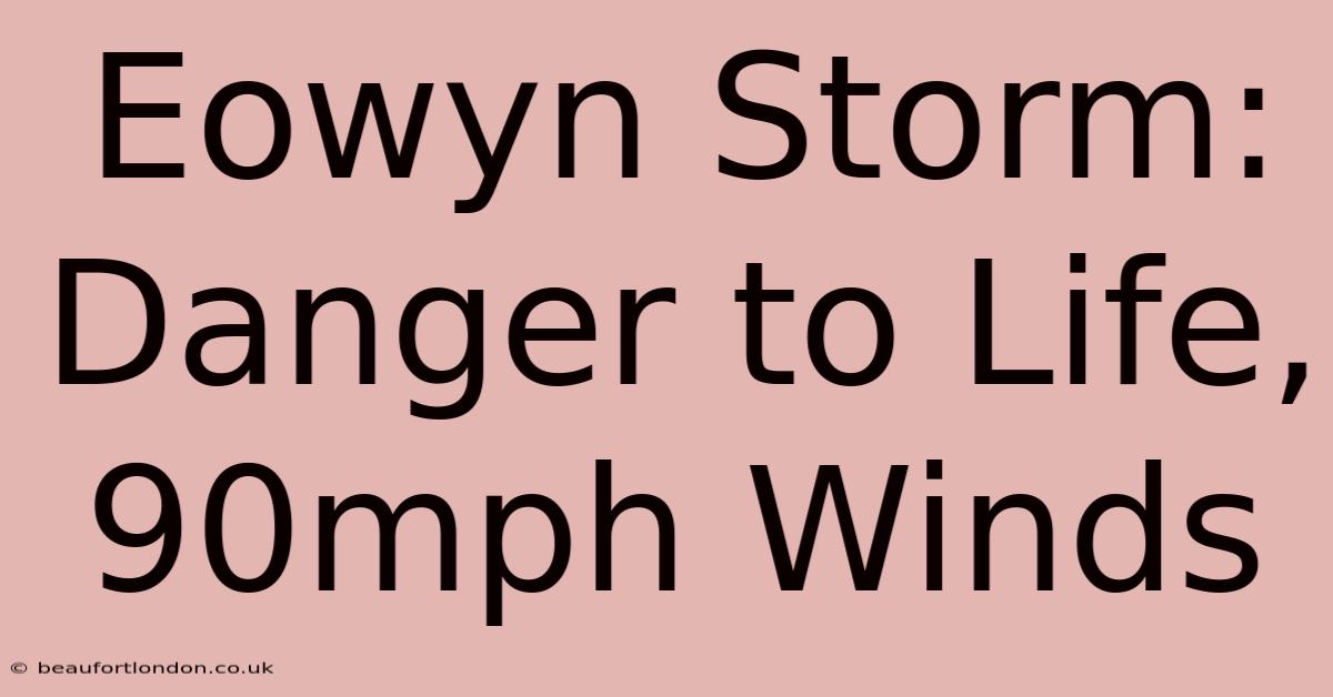 Eowyn Storm: Danger To Life, 90mph Winds