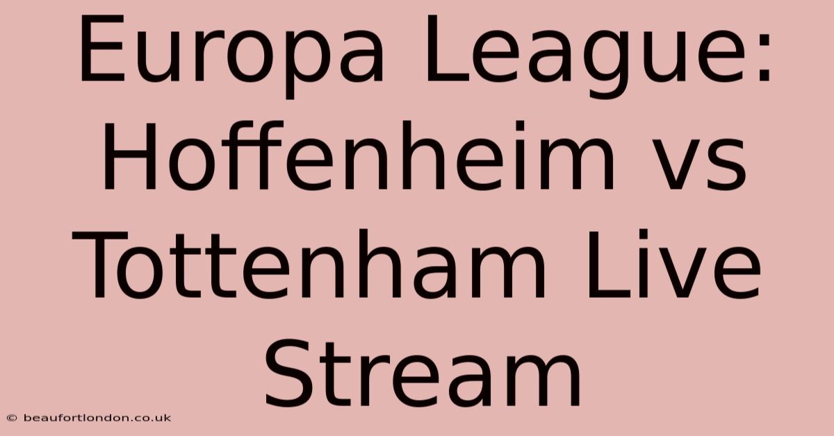 Europa League: Hoffenheim Vs Tottenham Live Stream