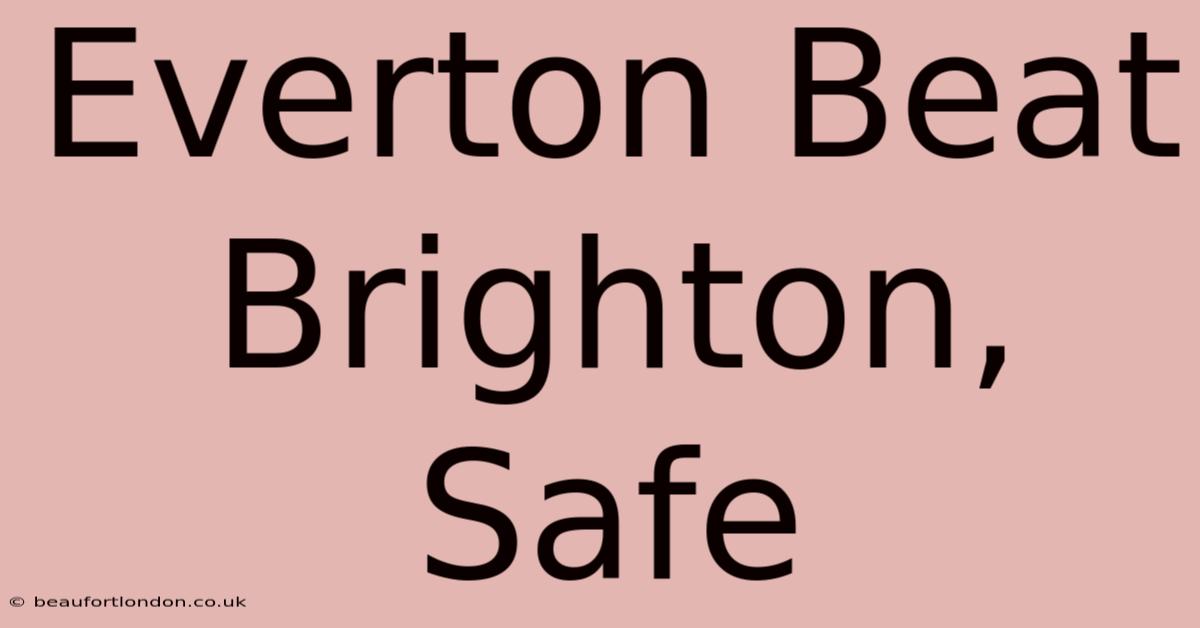 Everton Beat Brighton, Safe