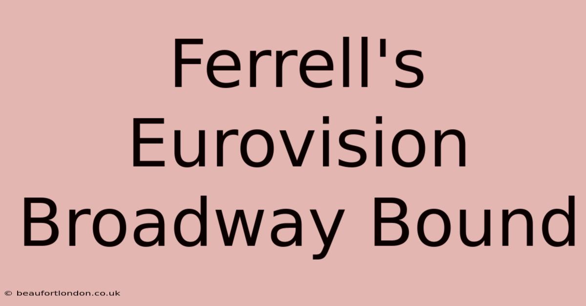 Ferrell's Eurovision Broadway Bound