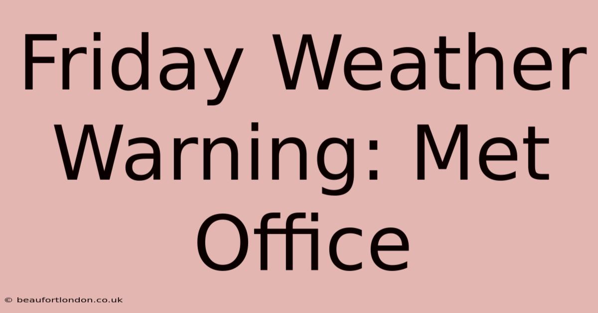 Friday Weather Warning: Met Office