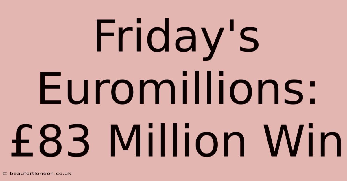 Friday's Euromillions: £83 Million Win