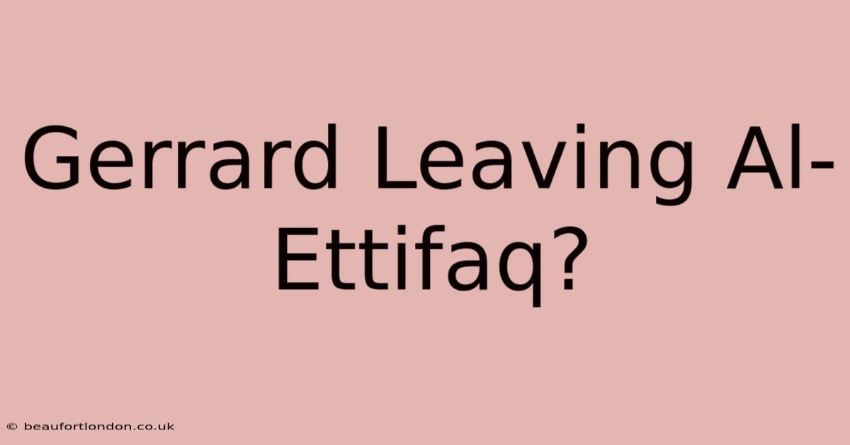 Gerrard Leaving Al-Ettifaq?