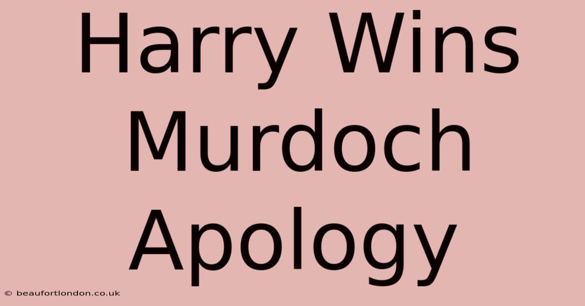 Harry Wins Murdoch Apology