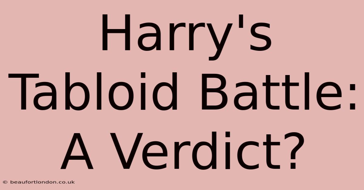 Harry's Tabloid Battle: A Verdict?