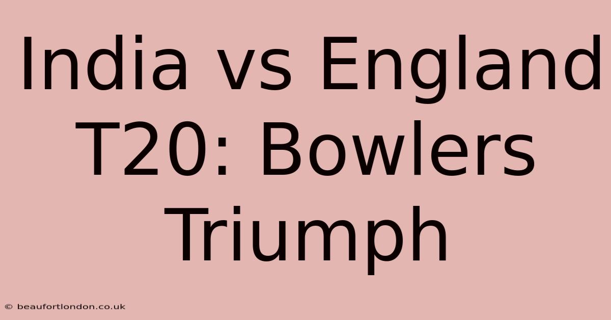 India Vs England T20: Bowlers Triumph