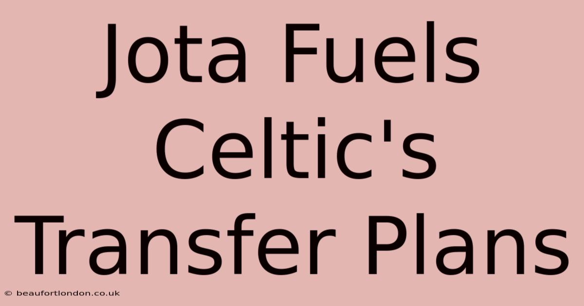 Jota Fuels Celtic's Transfer Plans