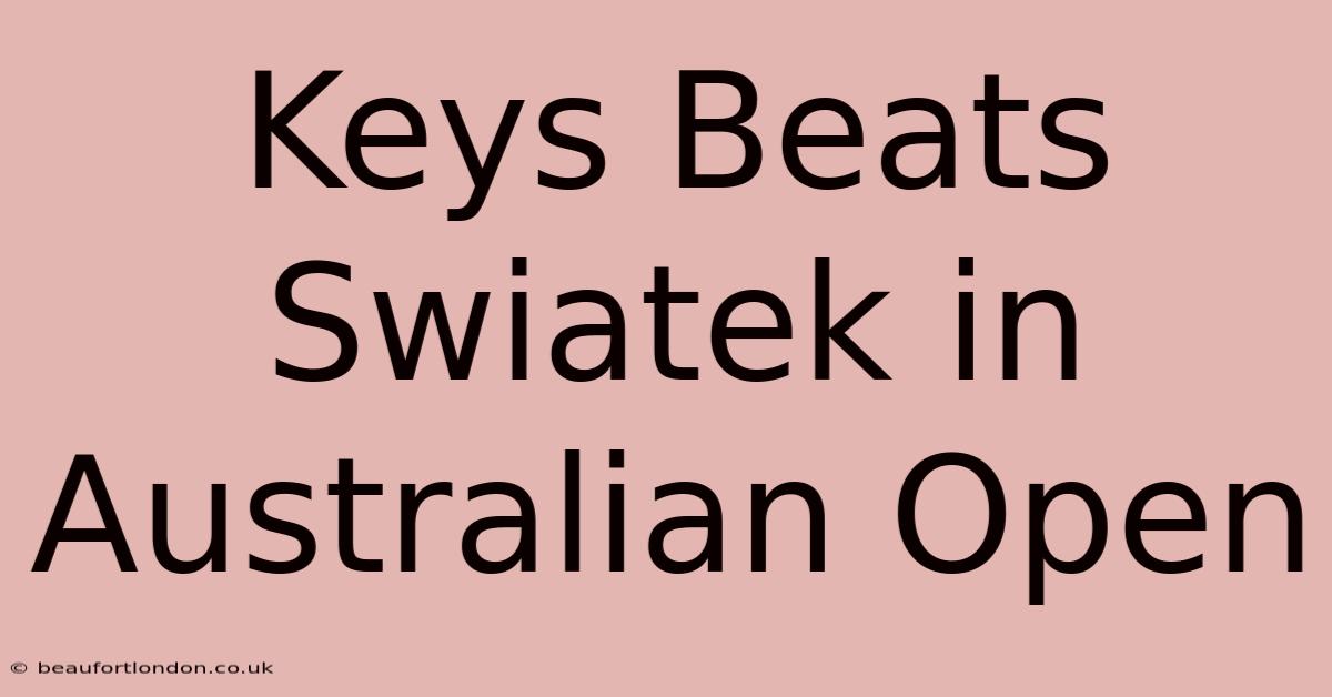 Keys Beats Swiatek In Australian Open