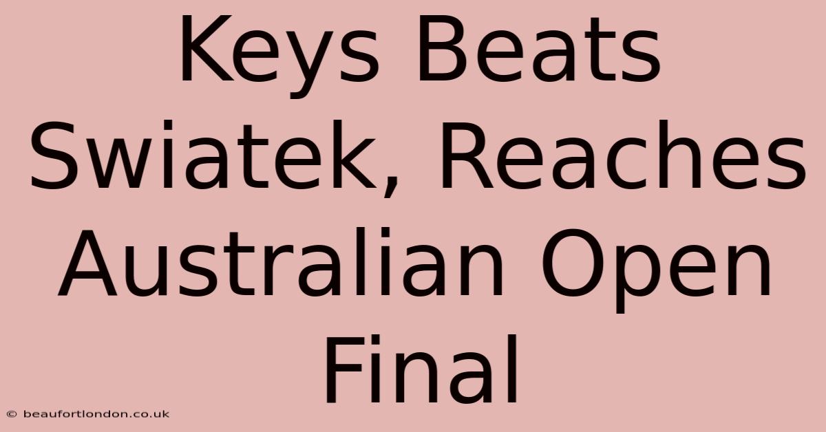 Keys Beats Swiatek, Reaches Australian Open Final