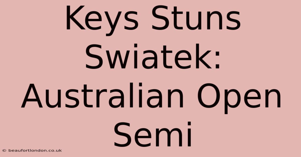 Keys Stuns Swiatek: Australian Open Semi