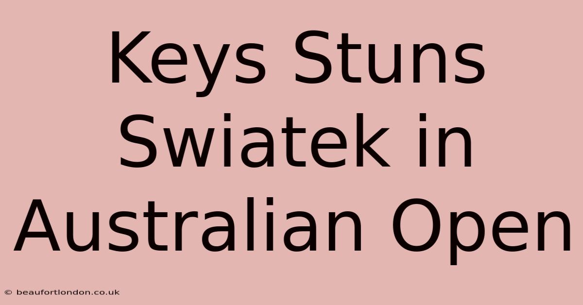 Keys Stuns Swiatek In Australian Open