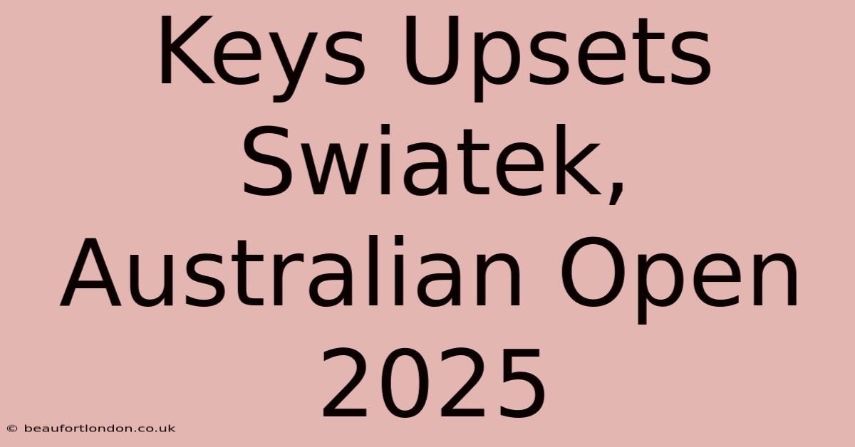 Keys Upsets Swiatek, Australian Open 2025