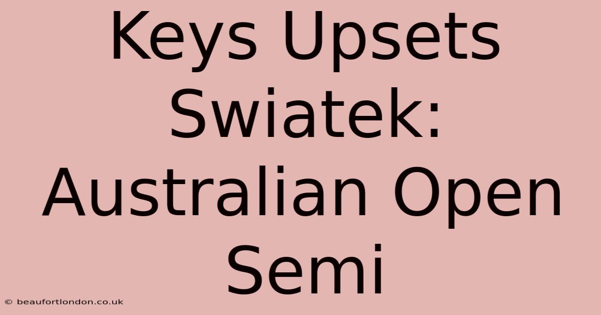 Keys Upsets Swiatek: Australian Open Semi