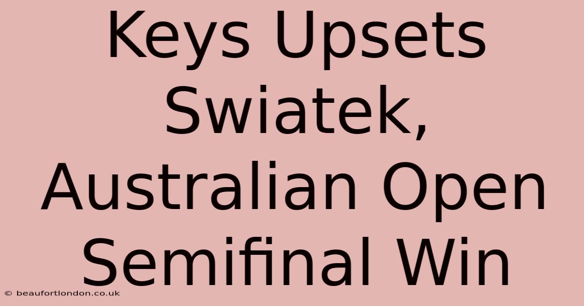 Keys Upsets Swiatek, Australian Open Semifinal Win