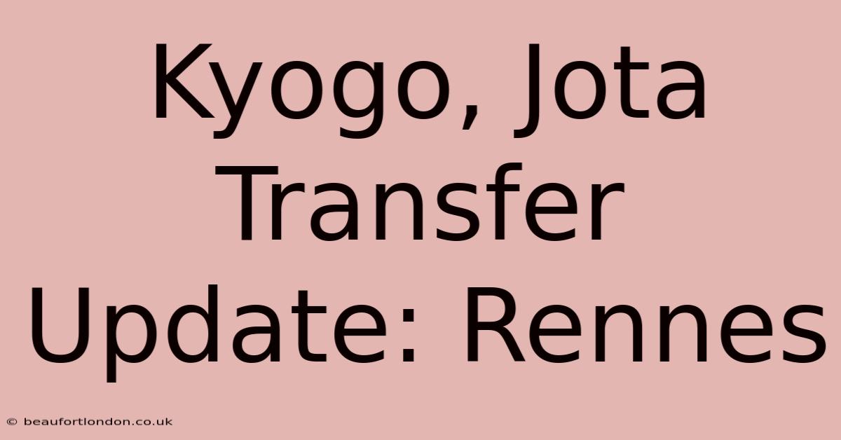 Kyogo, Jota Transfer Update: Rennes