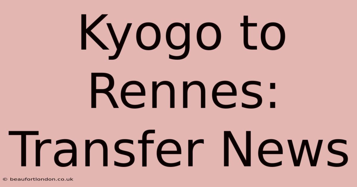 Kyogo To Rennes: Transfer News