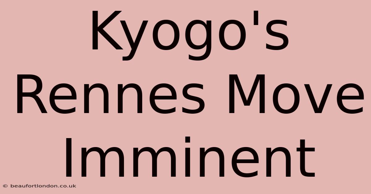 Kyogo's Rennes Move Imminent